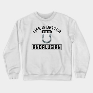 Andalusian Horse - Life is better with andalusian Crewneck Sweatshirt